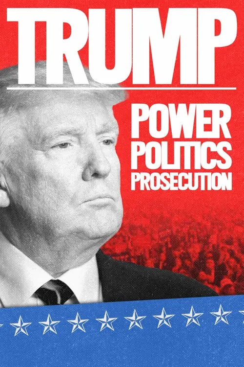 Trump: Power, Politics, Prosecution Hollywood Movie Watch Online 1080p Poster